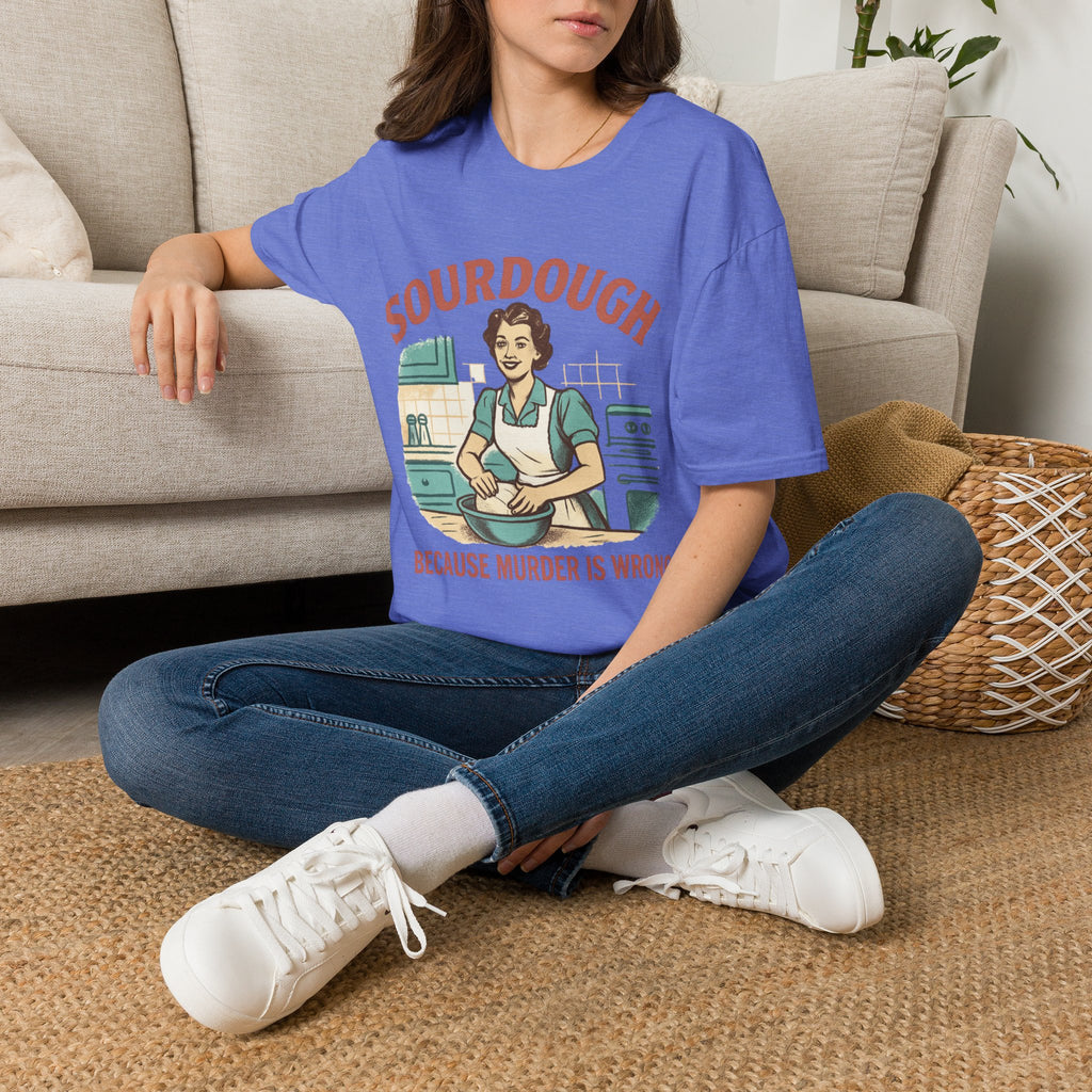 Sourdough Because T-Shirt