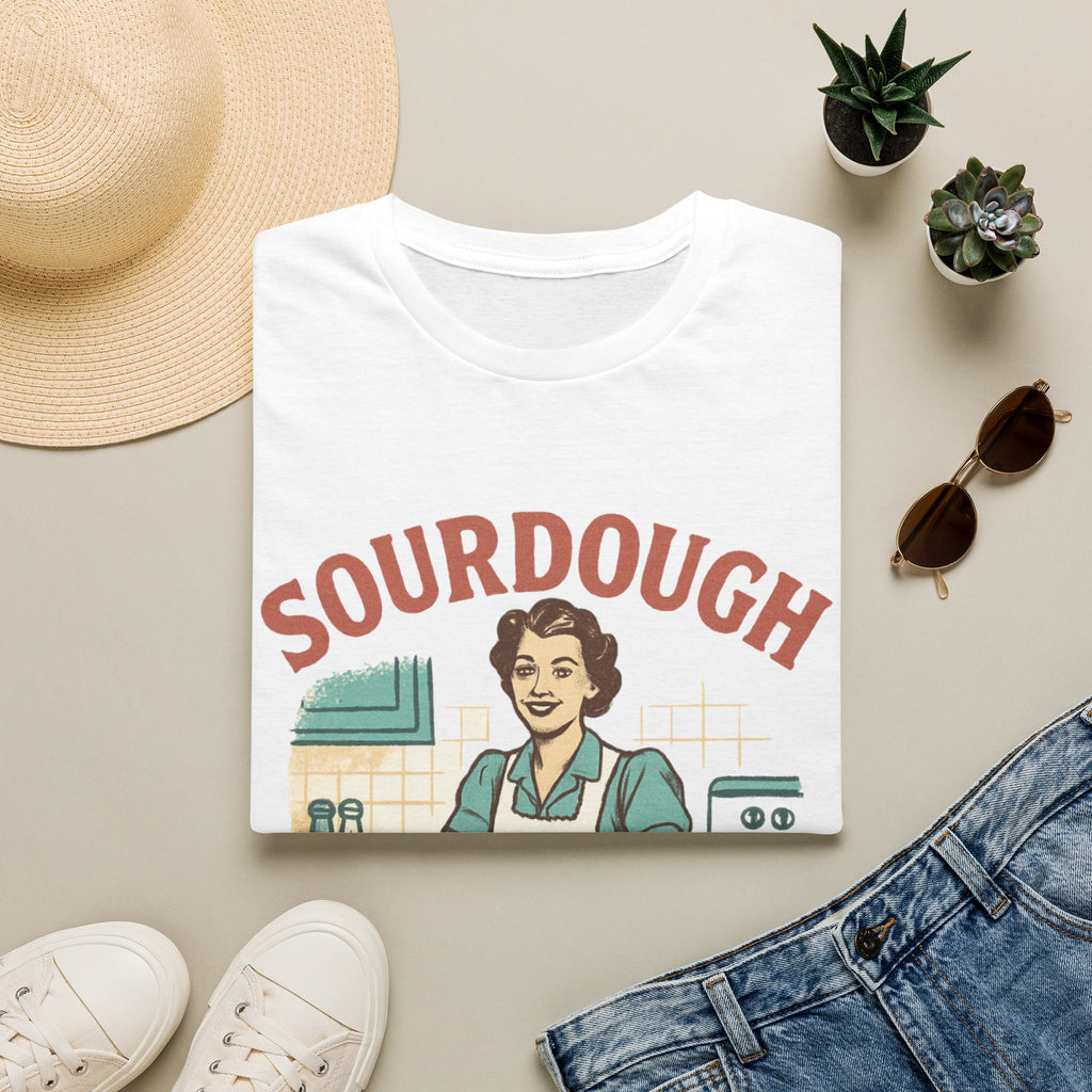 Sourdough Because T-Shirt