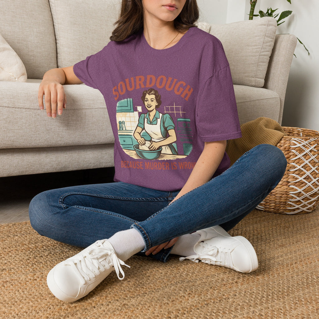 Sourdough Because T-Shirt
