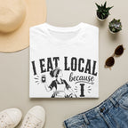 I Eat Local 4 T-Shirt