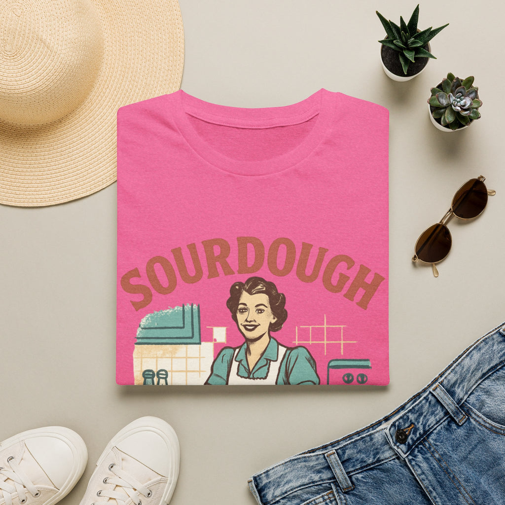 Sourdough Because T-Shirt