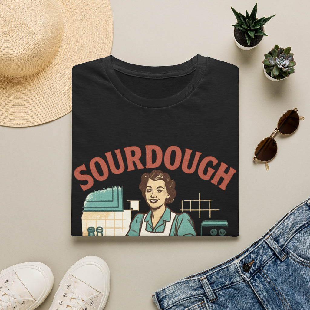Sourdough Because T-Shirt