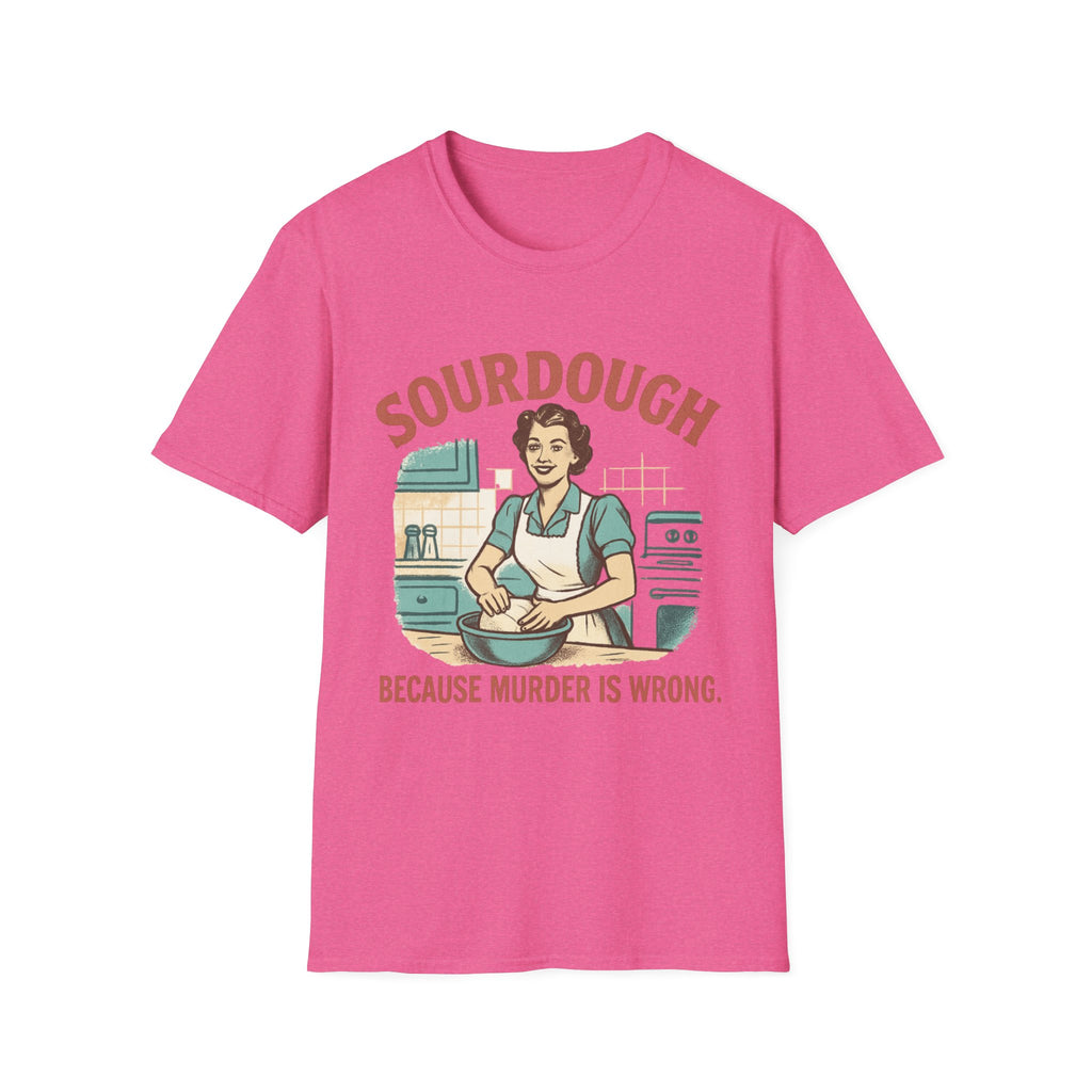 Sourdough Because T-Shirt