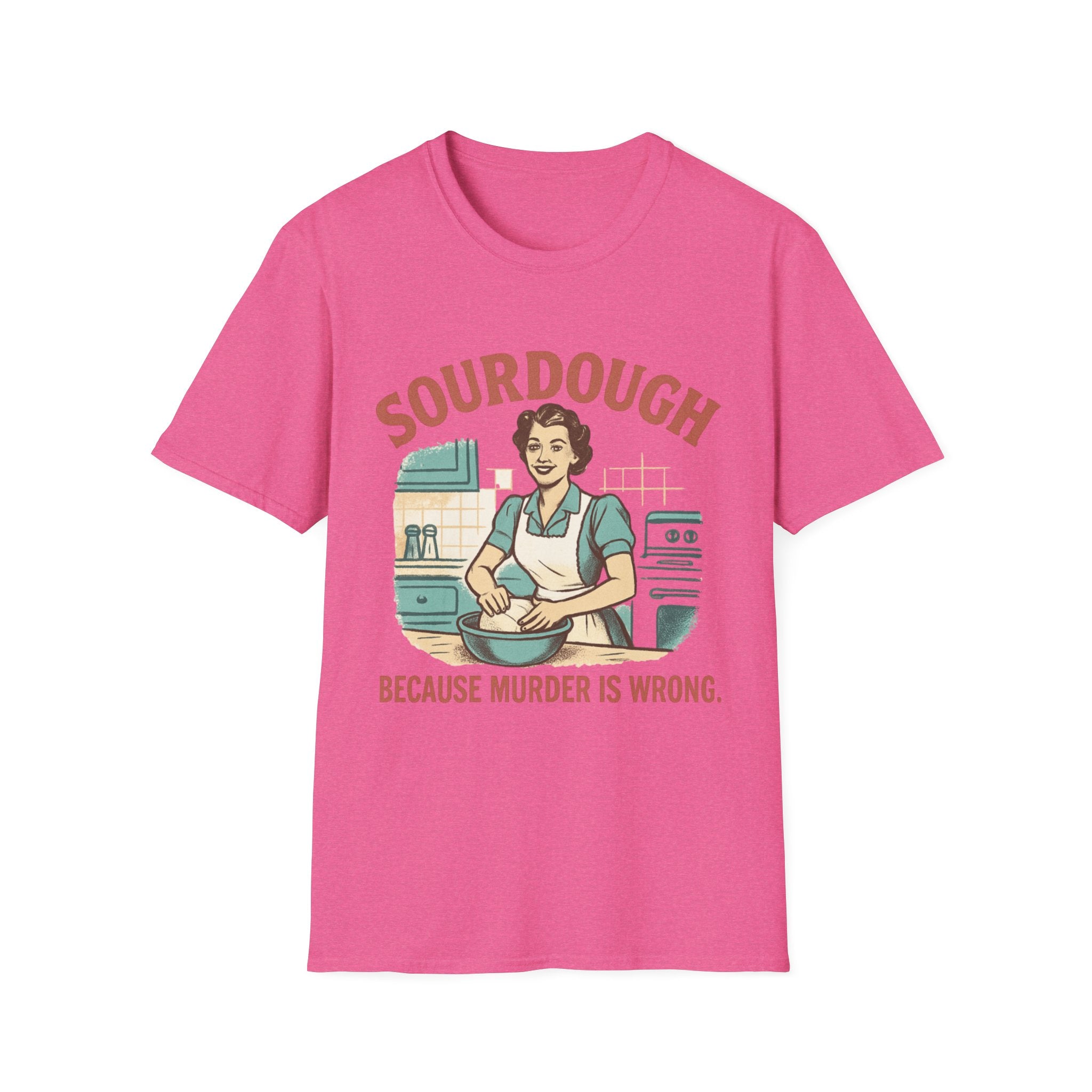 Sourdough Because T-Shirt