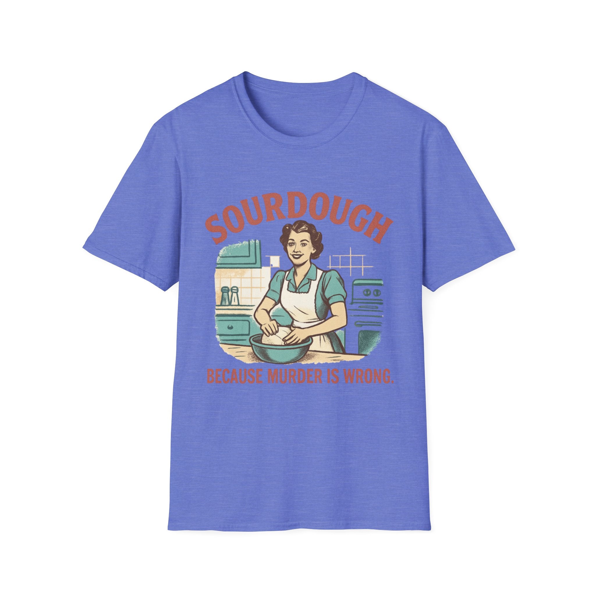 Sourdough Because T-Shirt