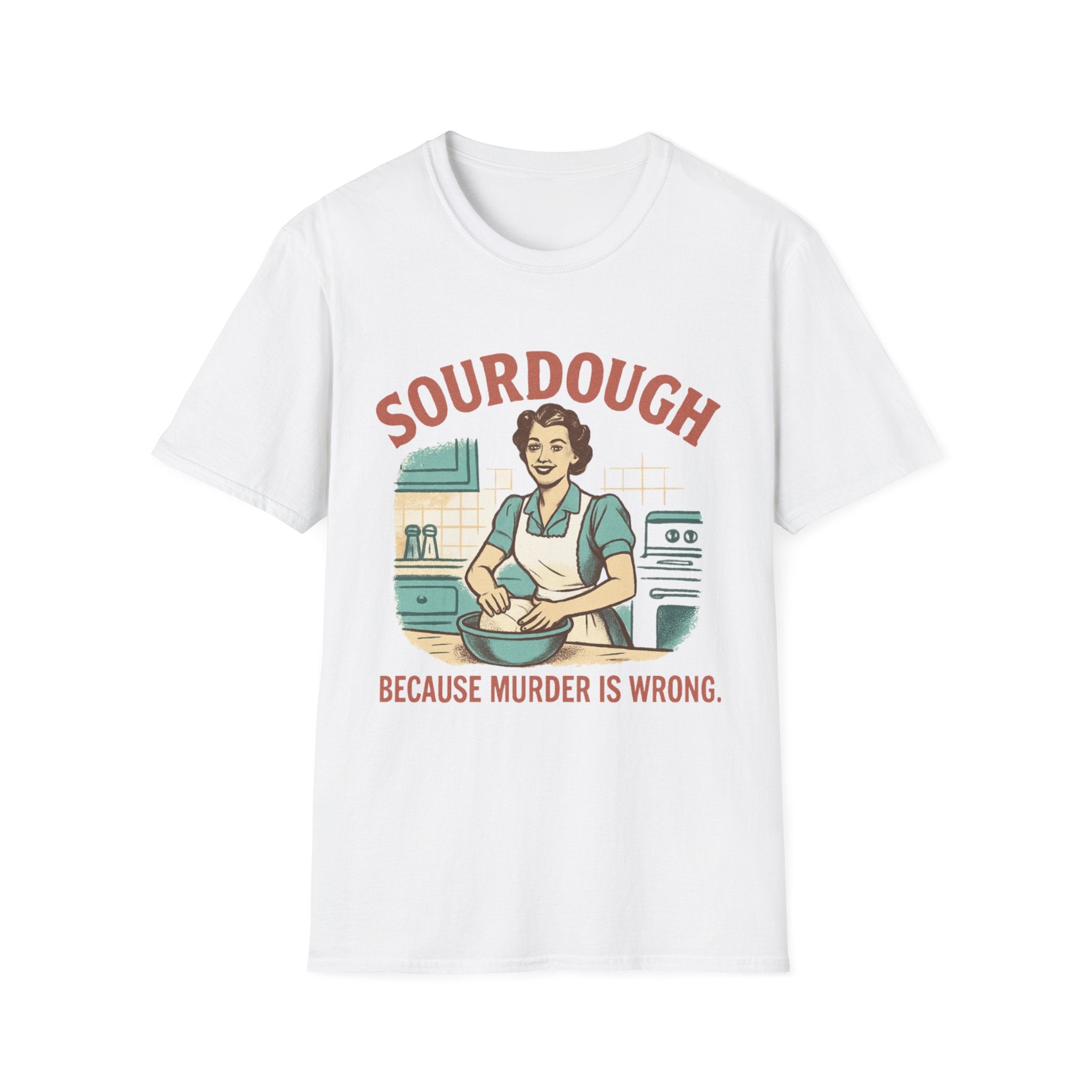Sourdough Because T-Shirt
