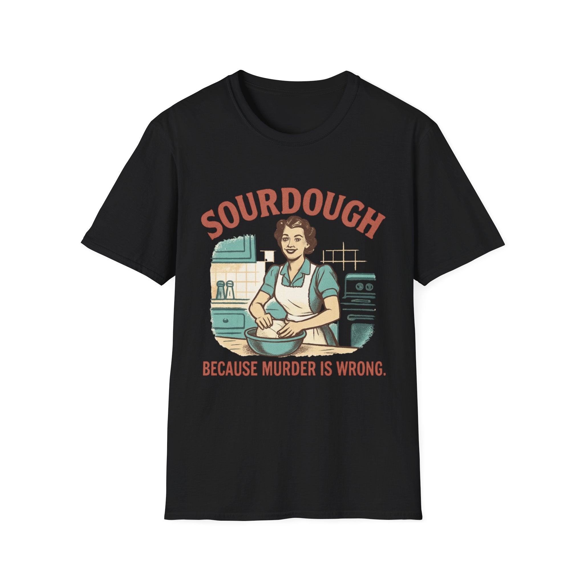 Sourdough Because T-Shirt