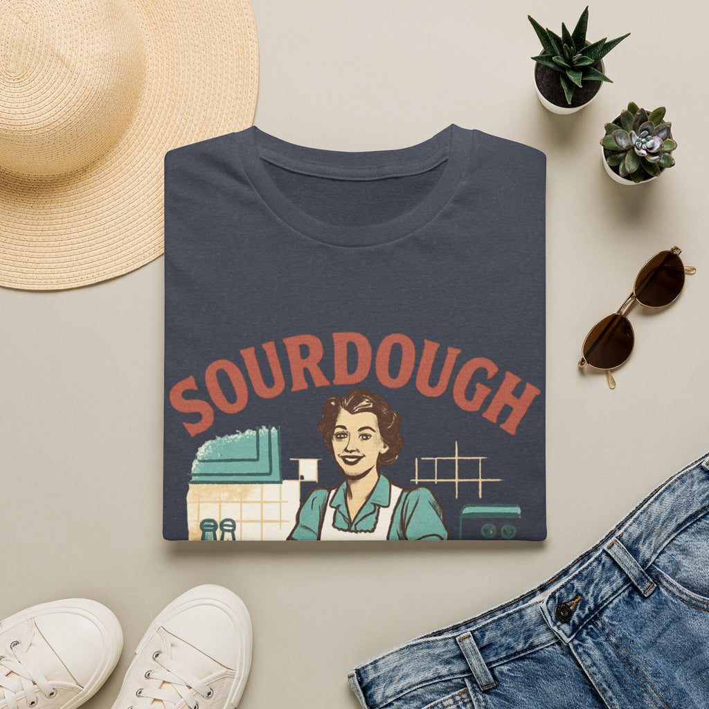 Sourdough Because T-Shirt