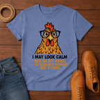 I May Look Calm T-shirt