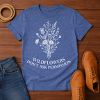Wildflowers Don't Ask T-Shirt