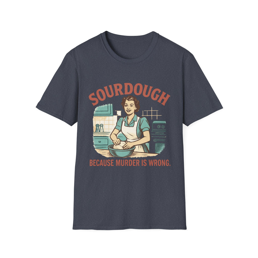 Sourdough Because T-Shirt
