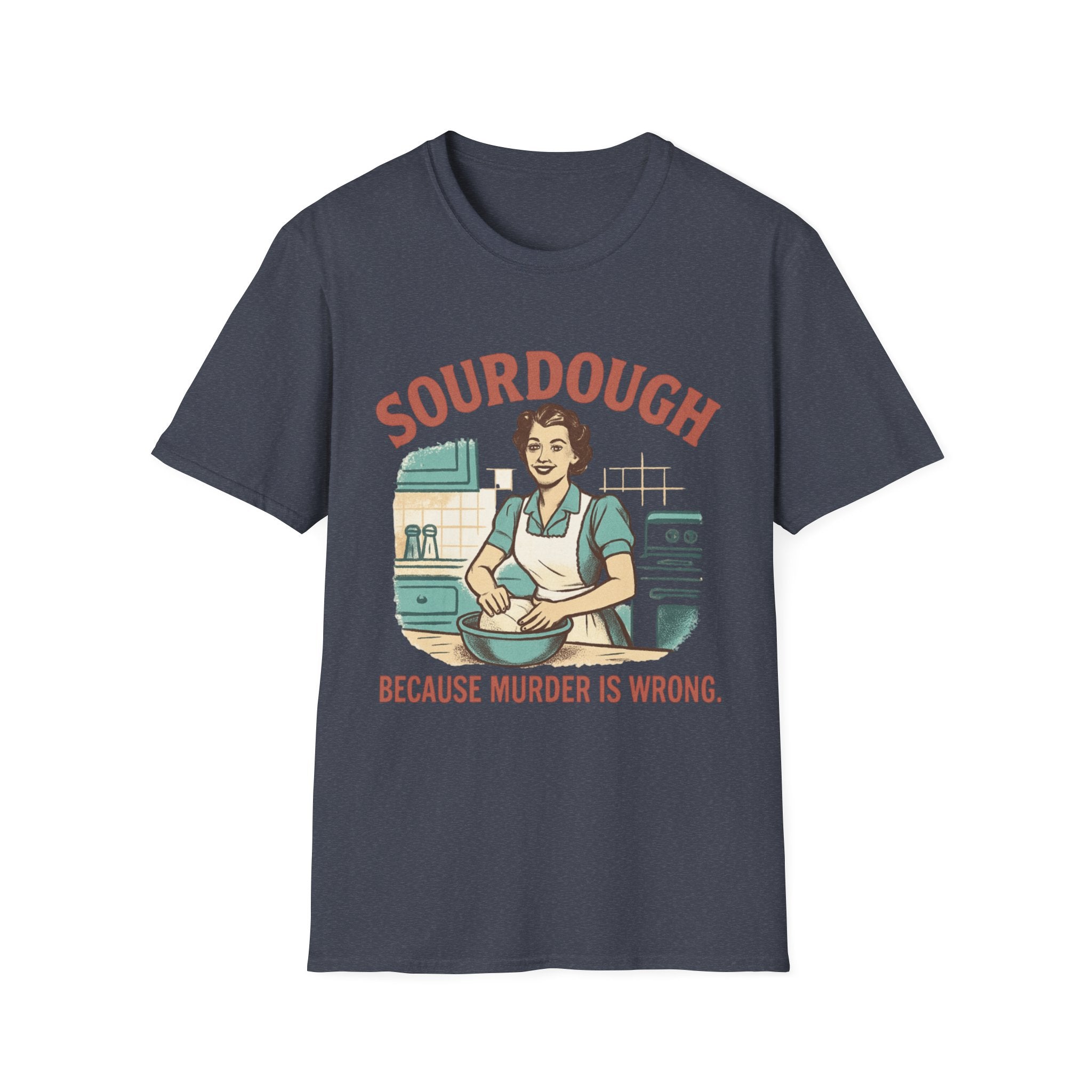 Sourdough Because T-Shirt