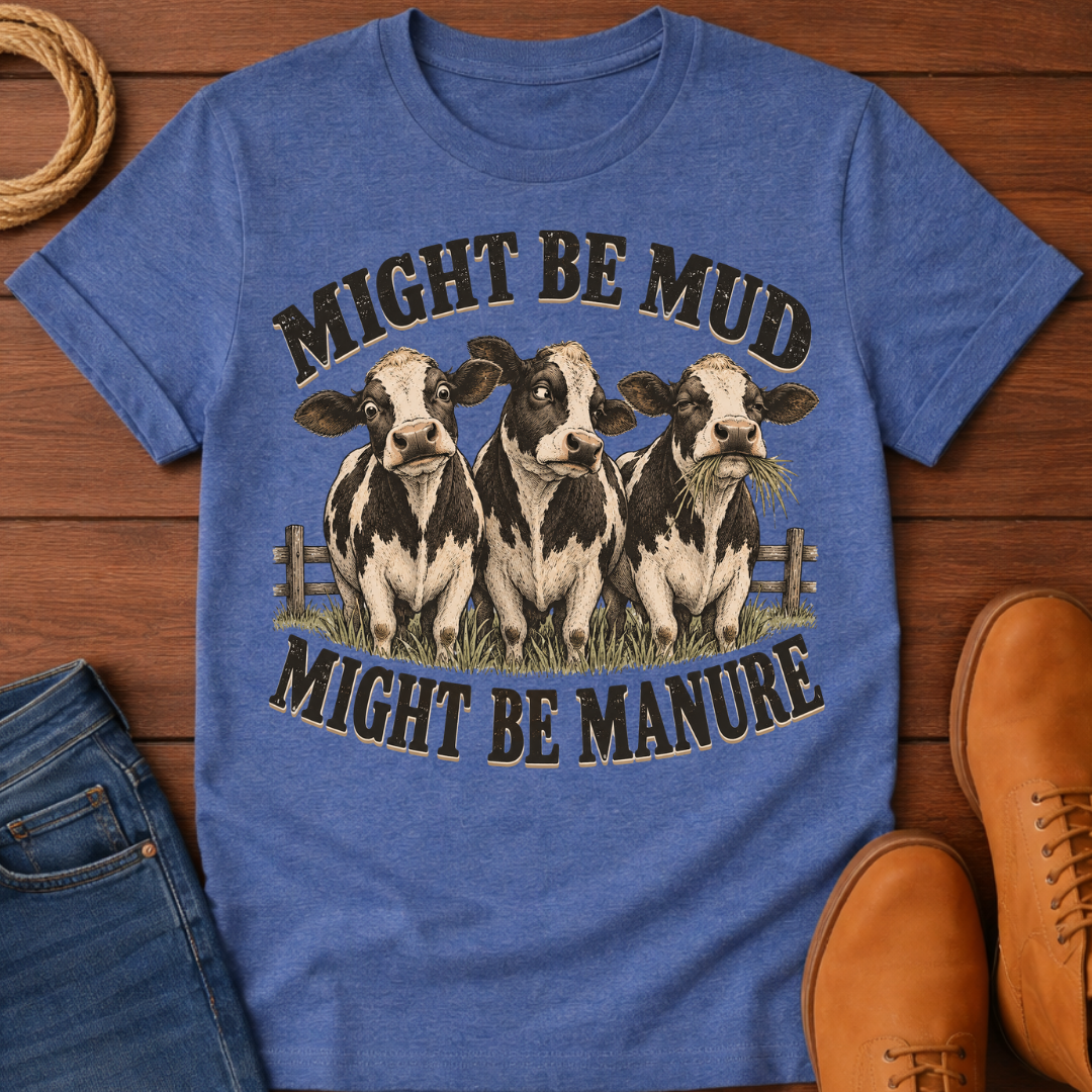 Mud or Manure T-Shirt