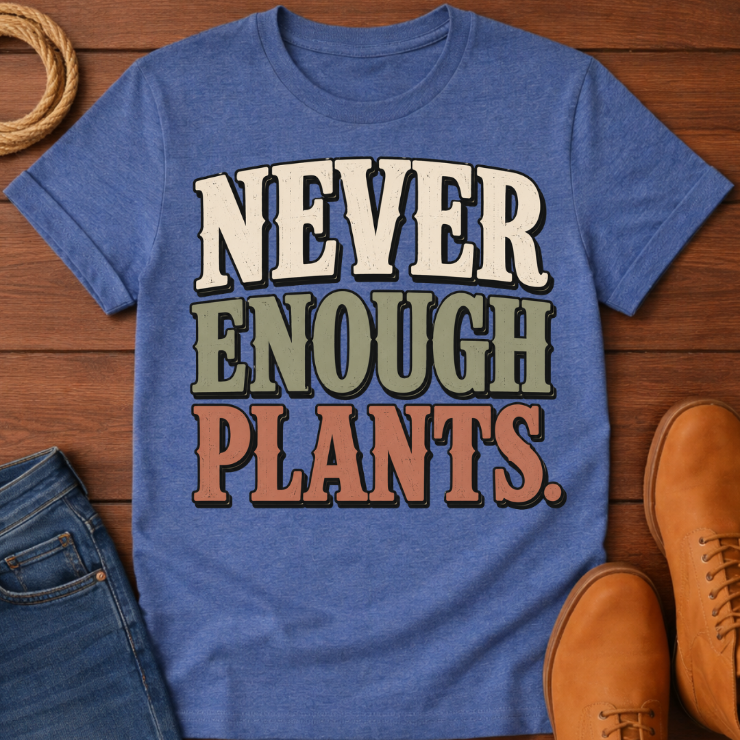 Never Enough Plants T-Shirt