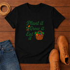 Plant It Grow It Eat It T-shirt
