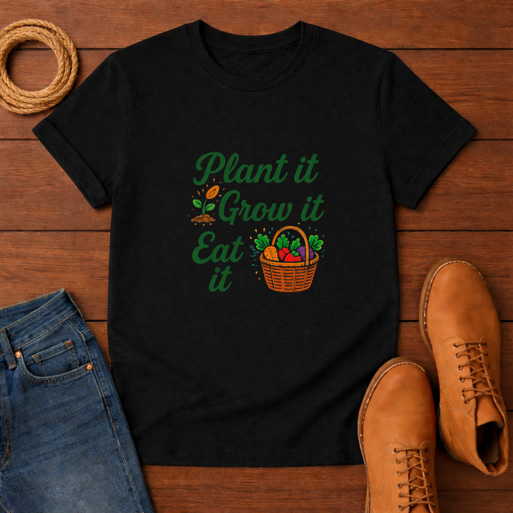 Plant It Grow It Eat It T-shirt