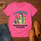 Canning Because T-shirt