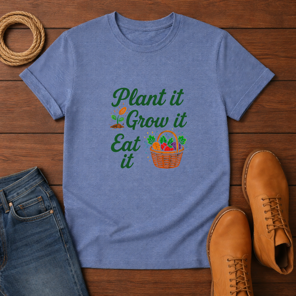 Plant It Grow It Eat It T-shirt
