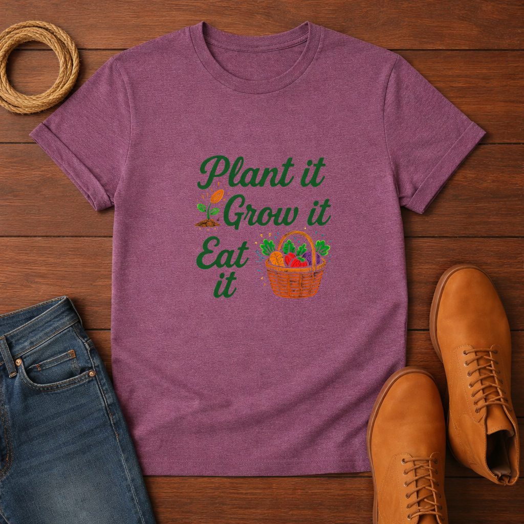 Plant It Grow It Eat It T-shirt