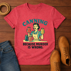 Canning Because T-shirt
