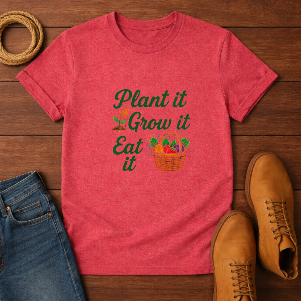 Plant It Grow It Eat It T-shirt
