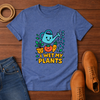 Wet My Plants T-shirt