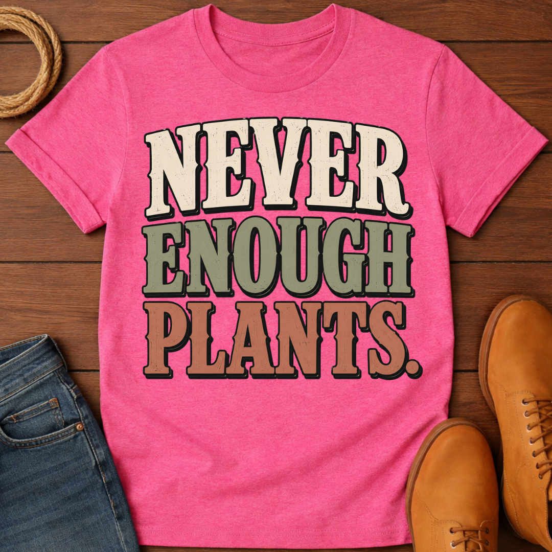 Never Enough Plants T-Shirt