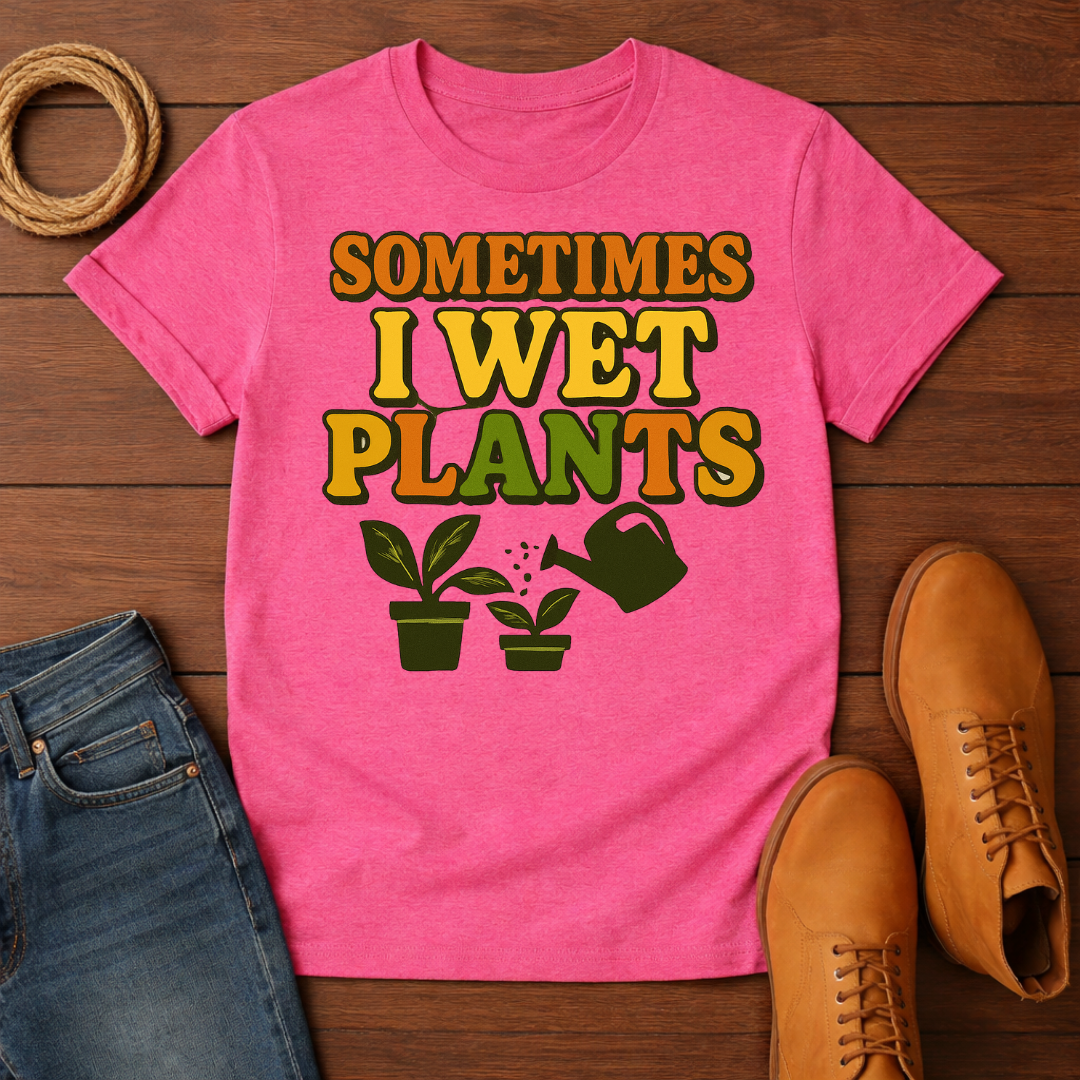 Sometimes I Wet My Plants T-shirt
