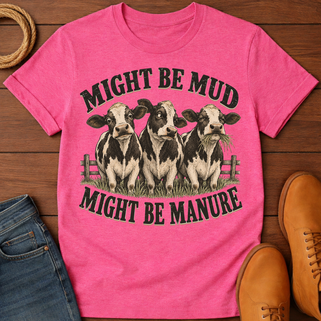 Mud or Manure T-Shirt