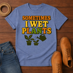 Sometimes I Wet My Plants T-shirt