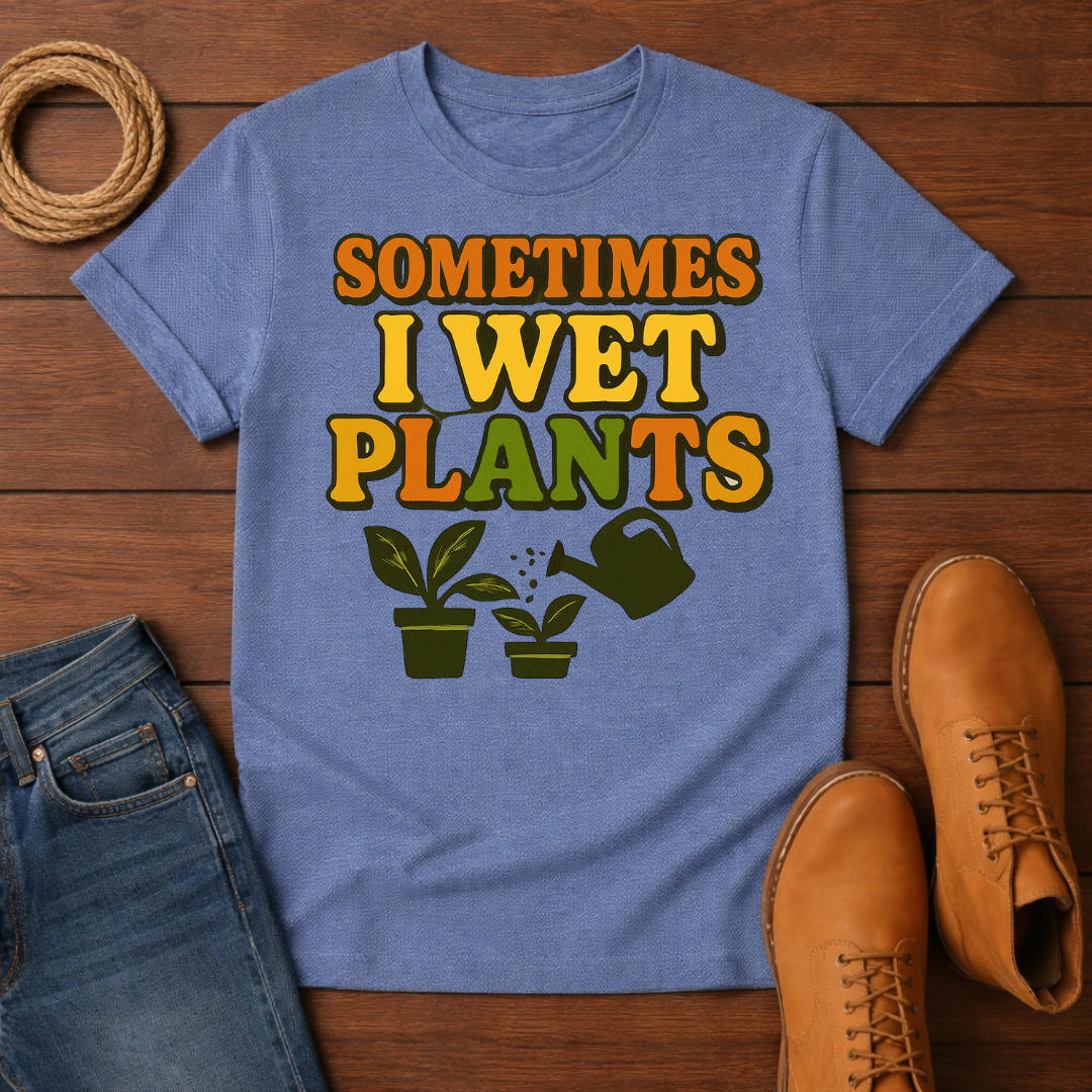 Sometimes I Wet My Plants T-shirt