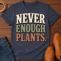 Never Enough Plants T-Shirt