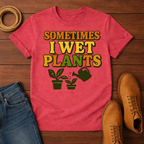 Sometimes I Wet My Plants T-shirt
