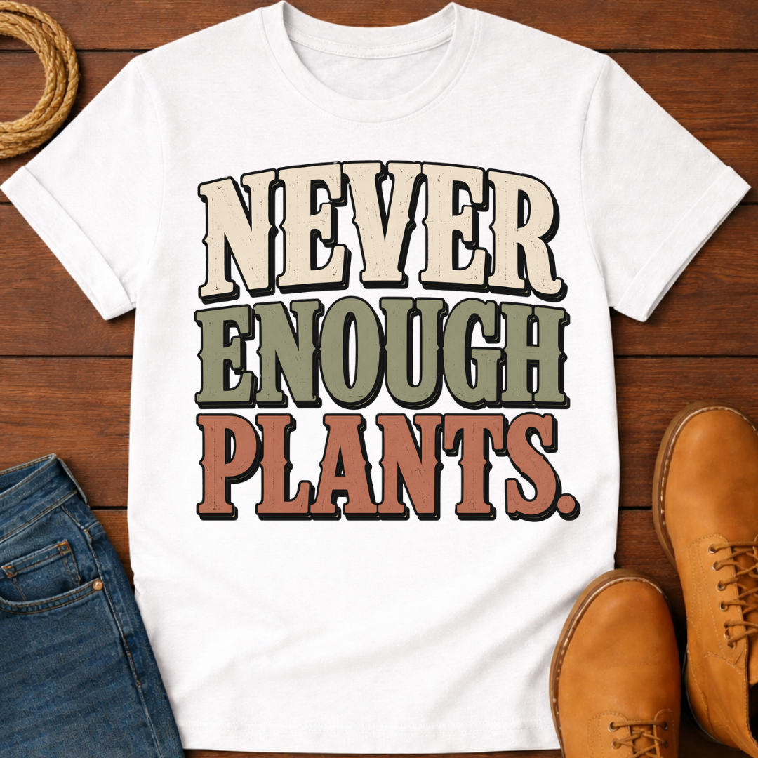 Never Enough Plants T-Shirt