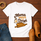 Mama Makes The Dough T-shirt