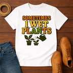 Sometimes I Wet My Plants T-shirt